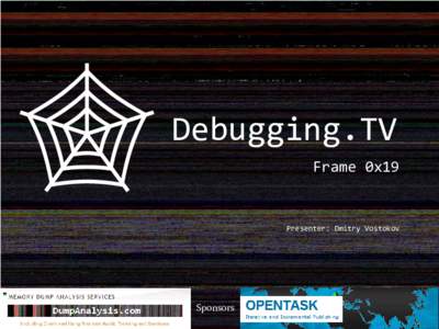 Debugging.TV Frame 0x19 Presenter: Dmitry Vostokov  Sponsors