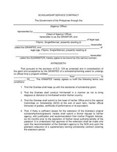 SCHOLARSHIP SERVICE CONTRACT The Government of the Philippines through the (Agency/ Office) represented by ____________________________________________________ (Head of Agency/ Office) hereinafter to as the GRANTOR; and