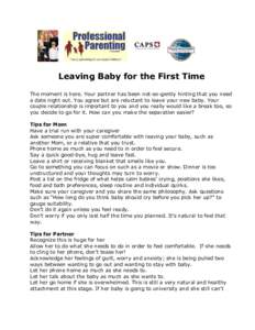 Leaving Baby for the First Time The moment is here. Your partner has been not-so-gently hinting that you need a date night out. You agree but are reluctant to leave your new baby. Your couple relationship is important to