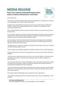 MEDIA RELEASE Pope Francis appoints leading Wollongong welfare worker to Vatican child protection commission 18 December 2014 Pope Francis has appointed Kathleen McCormack, the founding director of CatholicCare in the NS