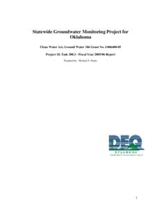 Statewide Groundwater Monitoring Project for Oklahoma Clean Water Act, Ground Water 106 Grant No. I[removed]Project 18, Task[removed]Fiscal Year[removed]Report Prepared by: Michael S. Houts