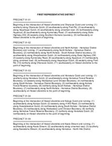 FIRST REPRESENTATIVE DISTRICT PRECINCT 01-01 ============================== Beginning at the intersection of Hawaii shoreline and Ohanaula Gulch and running: (1) southerly along Ohanaula Gulch; (2) southeasterly along Pr