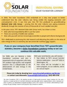 INDIVIDUAL GIVING SOLAR FOUNDATION LUMINARY In 2010, The Solar Foundation (TSF) embarked on a risky new project to better understand how the solar industry was faring amidst the ongoing economic and unemployment crisis. 