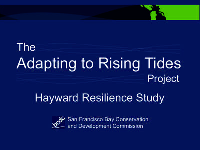 The  Adapting to Rising Tides Project  Hayward Resilience Study