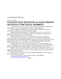 FOR IMMEDIATE RELEASE August 25, 2014 PACOLET MAN RECEIVES 40-YEAR PRISON SENTENCE FOR FATAL ROBBERY A Pacolet man received a 40-year prison sentence today after he admitted to