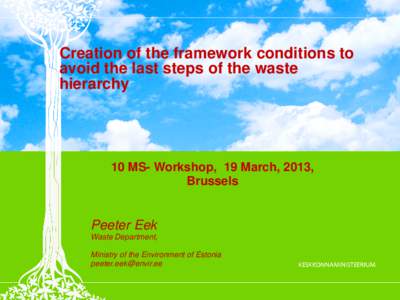 Creation of the framework conditions to avoid the last steps of the waste hierarchy 10 MS- Workshop, 19 March, 2013, Brussels