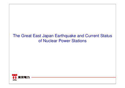 The Great East Japan Earthquake and Current Status of Nuclear Power Stations