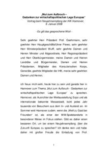 „Mut zum Aufbruch – Gedanken zur wirtschaftspolitischen Lage Europas“ Vortrag beim Neujahrsempfang der IHK Hannover, 9. Januar[removed]Es gilt das gesprochene Wort Sehr geehrter Herr Präsident Prof. Goehrmann, sehr