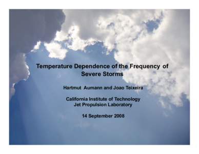 Temperature Dependence of the Frequency of Severe Storms Hartmut Aumann and Joao Teixeira California Institute of Technology Jet Propulsion Laboratory 14 September 2008