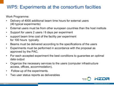 WP5: Experiments at the consortium facilties Work Programme: • Delivery of 4000 additional beam time hours for external users (40 typical experiments) • External users must be from other european countries than the h