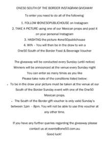 ONE50 SOUTH OF THE BORDER INSTAGRAM GIVEAWAY To enter you need to do all of the following: 1. FOLLOW @ONE50PUBLICHOUSE on Instagram 2. TAKE A PICTURE using one of our Mexican props and post it on your personal Instagram 