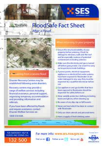 FloodSafe Fact Sheet After a Flood When returning to your property Ensure the structural stability of your property before entering. Check for