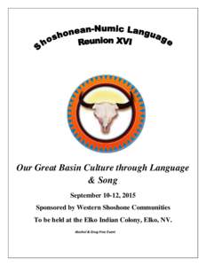 Our Great Basin Culture through Language & Song September 10-12, 2015 Sponsored by Western Shoshone Communities To be held at the Elko Indian Colony, Elko, NV. Alcohol & Drug-Free Event