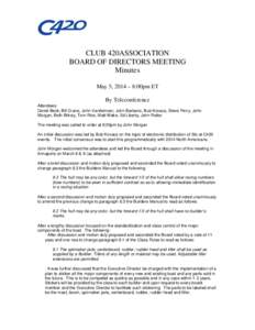 CLUB 420ASSOCIATION BOARD OF DIRECTORS MEETING Minutes May 5, 2014 – 8:00pm ET By Teleconference Attendees: