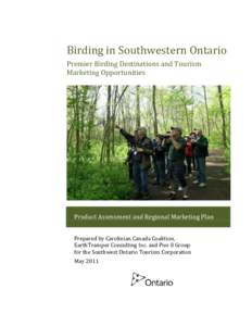 Birding in Southwestern Ontario Premier Birding Destinations and Tourism Marketing Opportunities Product Assessment and Regional Marketing Plan Prepared by Carolinian Canada Coalition,