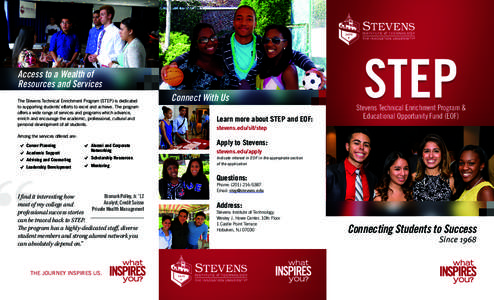 Access to a Wealth of Resources and Services The Stevens Technical Enrichment Program (STEP) is dedicated to supporting students’ efforts to excel and achieve. The program offers a wide range of services and programs w