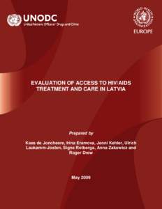 EVALUATION OF ACCESS TO HIV/AIDS TREATMENT AND CARE IN LATVIA Prepared by Kees de Joncheere, Irina Eramova, Jenni Kehler, Ulrich Laukamm-Josten, Signe Rotberga, Anna Zakowicz and