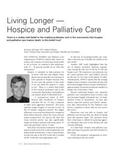 Living Longer — 	 Hospice and Palliative Care There is a widely held belief in the medical profession and in the community that hospice and palliative care hasten death. Is this belief true?  By James McGregor, MD, Med