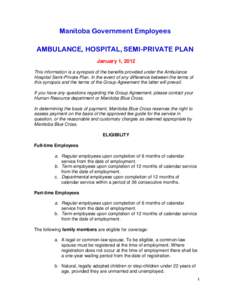 Manitoba Government Employees AMBULANCE, HOSPITAL, SEMI-PRIVATE PLAN January 1, 2012 This information is a synopsis of the benefits provided under the Ambulance Hospital Semi-Private Plan. In the event of any difference 