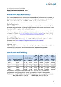 Critical Information Summary ADSL2+ Broadband (Internet Only) Information About the Service ADSL is a broadband service that utilises existing copper telephones lines to send and receive data at speeds that far exceed tr