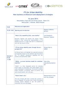 ITS for Urban Mobility New business architecture and deployment strategies 16 June 2014 Messukeskus, Expo and Convention Centre - Room 216 Messuaukio 1, Helsinki, 00520 Finland 9:00