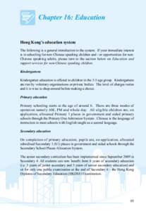 Chapter 16: Education Hong Kong’s education system The following is a general introduction to the system. If your immediate interest is in schooling for non-Chinese speaking children and / or opportunities for nonChine