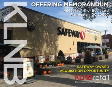 OFFERING MEMORANDUM 4865 MacArthur Boulevard Washington, DC[removed]SAFEWAY-OWNED ACQUISITION OPPORTUNITY