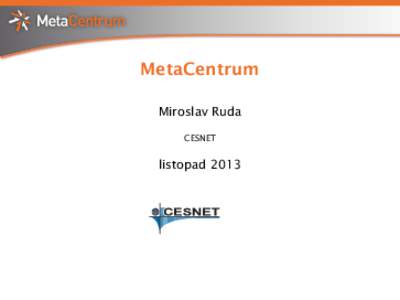 MetaCentrum Miroslav Ruda CESNET listopad 2013