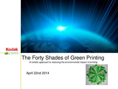 The Forty Shades of Green Printing A holistic approach to reducing the environmental impact of printing April 22nd[removed]Confidential