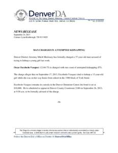 NEWS RELEASE September 24, 2013 Contact: Lynn Kimbrough, [removed]MAN CHARGED IN ATTEMPTED KIDNAPPING Denver District Attorney Mitch Morrissey has formally charged a 37-year-old man accused of