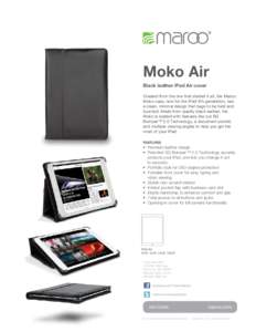 Moko Air Black leather iPad Air cover Created from the one that started it all, the Maroo Moko case, now for the iPad 5th generation, has a clean, minimal design that begs to be held and touched. Made from quality black 