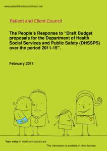 www.patientclientcouncil.hscni.net  The People’s Response to “Draft Budget proposals for the Department of Health Social Services and Public Safety (DHSSPS) over the period”.