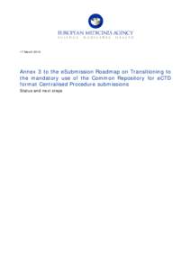 17 MarchAnnex 3 to the eSubmission Roadmap on Transitioning to the mandatory use of the Common Repository for eCTD format Centralised Procedure submissions Status and next steps