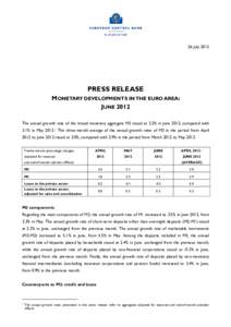 26 July[removed]PRESS RELEASE MONETARY DEVELOPMENTS IN THE EURO AREA: JUNE 2012 The annual growth rate of the broad monetary aggregate M3 stood at 3.2% in June 2012, compared with