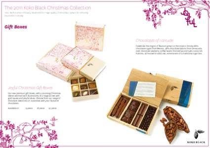 The 2011 Koko Black Christmas Collection Koko Black is a love of beauty, detail and the magic quality of chocolate, a place for venturing beyond the everyday. Gift Boxes Chocolates of Latitude