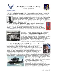 This Week in USAF and PACAF History 30 June – 6 July[removed]July 1912 First military aviators. Capt. Charles Chandler, 2nd Lt. Thomas D. Milling and 2nd Lt. Henry H. (“Hap”) Arnold became the first Army pilots to q