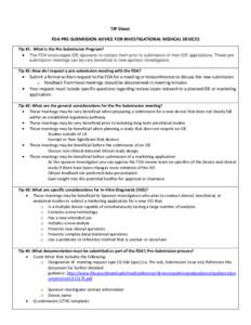 TIP Sheet FDA PRE-SUBMISSION ADVICE FOR INVESTIGATIONAL MEDICAL DEVICES Tip #1: What is the Pre-Submission Program? • The FDA encourages IDE sponsors to contact them prior to submission of their IDE applications. These