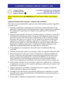 CALIFORNIA UNIFORM CODE OF CONDUCTCALIFORNIA CERTIFIED AOD COUNSELORS UNIFORM CODE OF CONDUCT CERTIFIED ADDICTION SPECIALIST (CAS)  Please submit this form in addition to the CAS Code of Ethics and Conduct