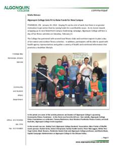 communiqué Media Release Algonquin College Gets Fit to Raise Funds for New Campus PEMBROKE, ON January 24, [removed]Staying fit can be a lot of work, but there is no greater motivation to get active than by raising funds 