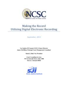 Making the Record Utilizing Digital Electronic Recording September, 2013 Lee Suskin, Of Counsel, NCSC, Project Director James McMillan, Principal Court Management Consultant