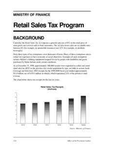 MINISTRY OF FINANCE  Retail Sales Tax Program BACKGROUND Currently, the Retail Sales Tax Act imposes a general sales tax of 8% on the retail price of most goods and services sold to final consumers. The Act also levies s