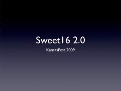 Sweet16 2.0 KansasFest 2009 New Features Recap  New Features Recap