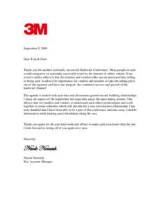 September 9, 2008  Dear Tom & Dale: Thank you for another extremely successful Hardware Conference. Many people in sales would categorize an extremely successful event by the amount of orders written. Your