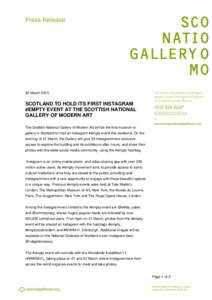 20 MarchSCOTLAND TO HOLD ITS FIRST INSTAGRAM #EMPTY EVENT AT THE SCOTTISH NATIONAL GALLERY OF MODERN ART The Scottish National Gallery of Modern Art will be the first museum or