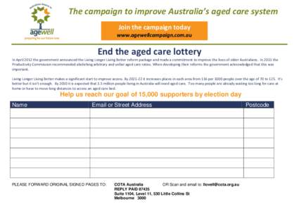 The campaign to improve Australia’s aged care system Join the campaign today www.agewellcampaign.com.au End the aged care lottery In April 2012 the government announced the Living Longer Living Better reform package an