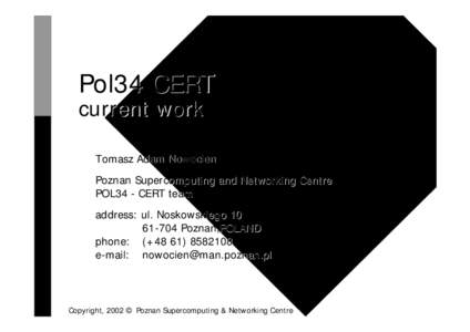 Pol34 CERT current work Tomasz Adam Nowocien Poznan Supercomputing and Networking Centre POL34 - CERT team