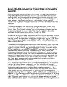 Detailed SAR Narratives Help Uncover Cigarette Smuggling Operation A married couple structured millions of dollars through their retail cigarette business using multiple financial institutions and branches. The defendant