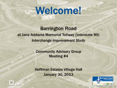 Barrington Road at Jane Addams Memorial Tollway (Interstate 90) Interchange Improvement Study Community Advisory Group Meeting #4 Hoffman Estates Village Hall