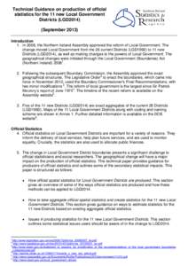 Technical Guidance on production of official statistics for the 11 new Local Government Districts (LGD2014) (SeptemberIntroduction 1. In 2008, the Northern Ireland Assembly approved the reform of Local Government.