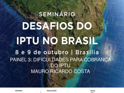 PAINEL 3: DIFICULDADES PARA COBRANÇA DO IPTU MAURO RICARDO COSTA DESAFIOS DO IPTU NO BRASIL